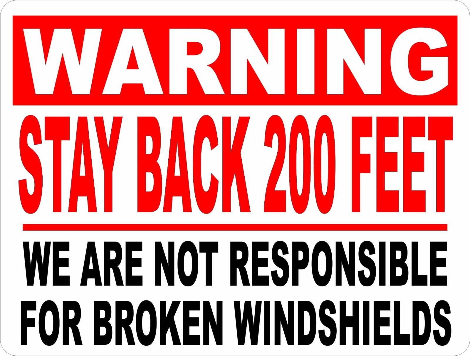 Warning Stay Back 200 Feet Sign. Not Responsible Broken Windshields. Size Option