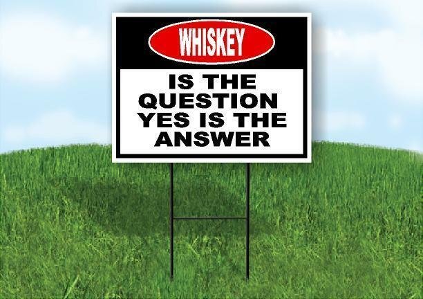 WHISKEY is the question yes is the answer BLACK Yard Sign with Stand LAWN SIGN