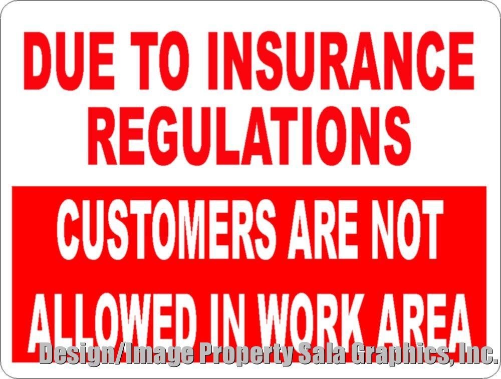 Due to Insurance Regulations Customers Not Allowed Work Area Sign. Size Options