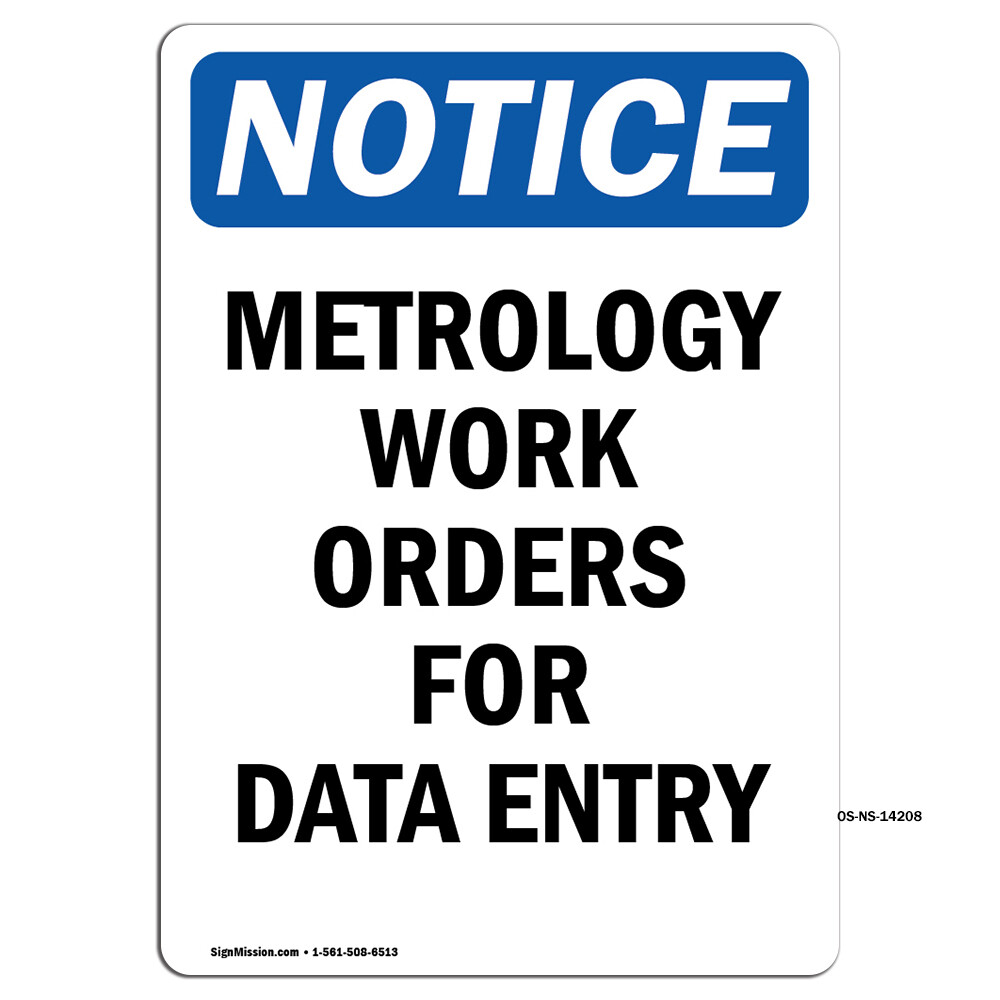 Metrology Work Orders For Data Entry OSHA Notice Sign Metal Plastic Decal