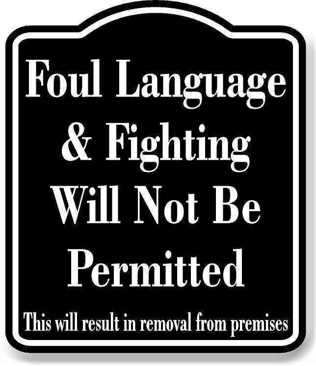 Foul Language Fighting Not Be Permitted Removal BLACK Aluminum Composite Sign