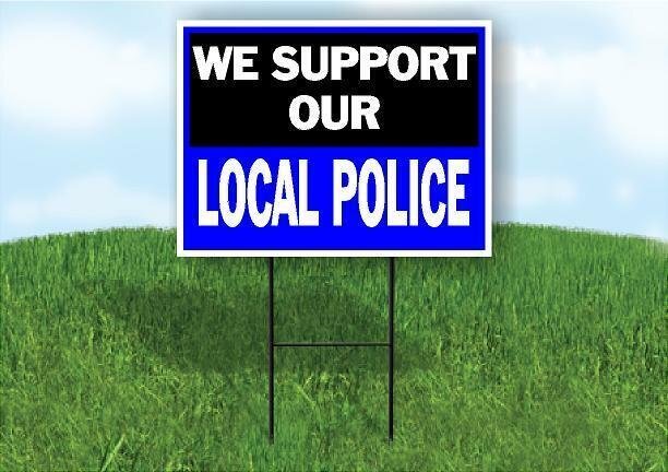 WE SUPPORT OUR LOCAL POLICE Plastic Yard Sign ROAD SIGN with Stand